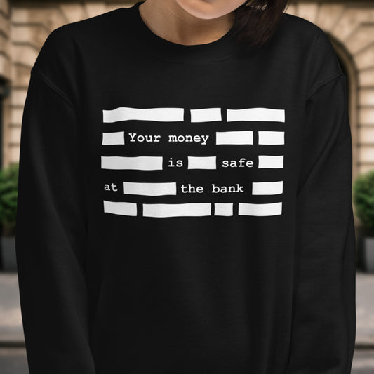 Your money is safe Sweatshirt